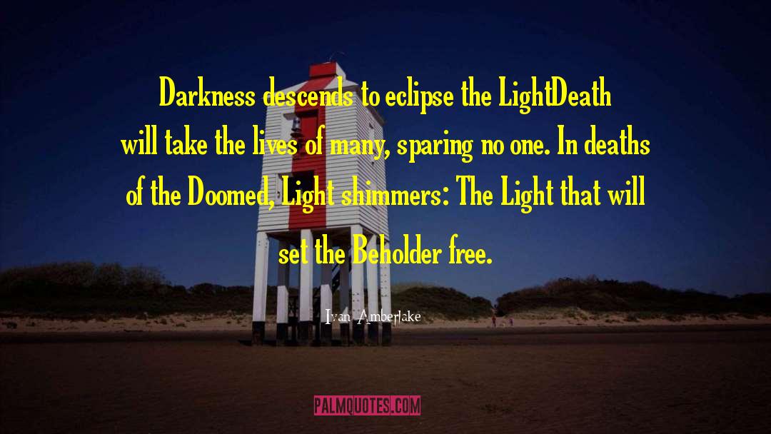 Ivan Amberlake Quotes: Darkness descends to eclipse the
