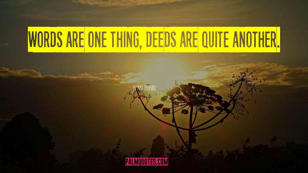 Ivan Bunin Quotes: Words are one thing, deeds