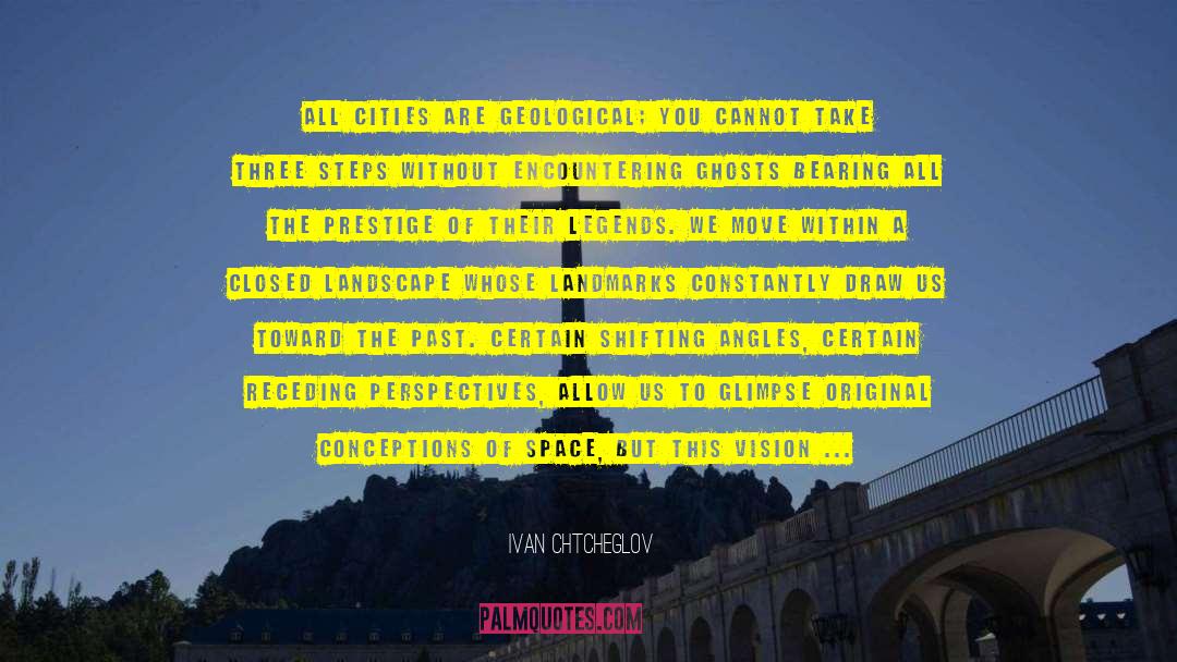 Ivan Chtcheglov Quotes: All cities are geological; you