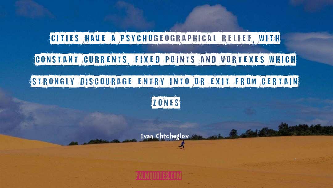 Ivan Chtcheglov Quotes: Cities have a psychogeographical relief,