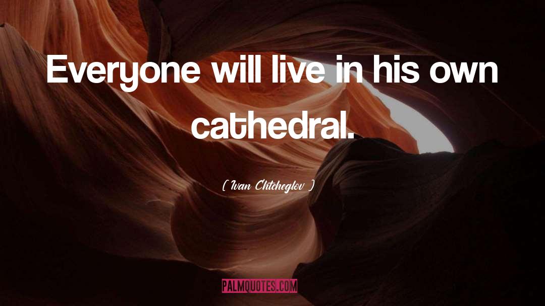 Ivan Chtcheglov Quotes: Everyone will live in his