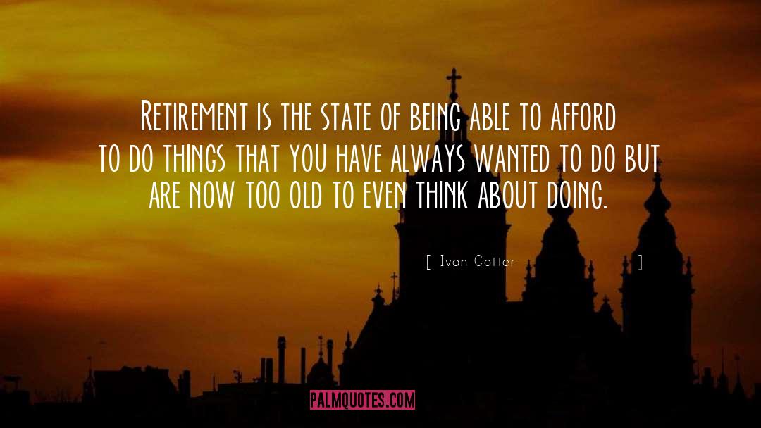 Ivan Cotter Quotes: Retirement is the state of