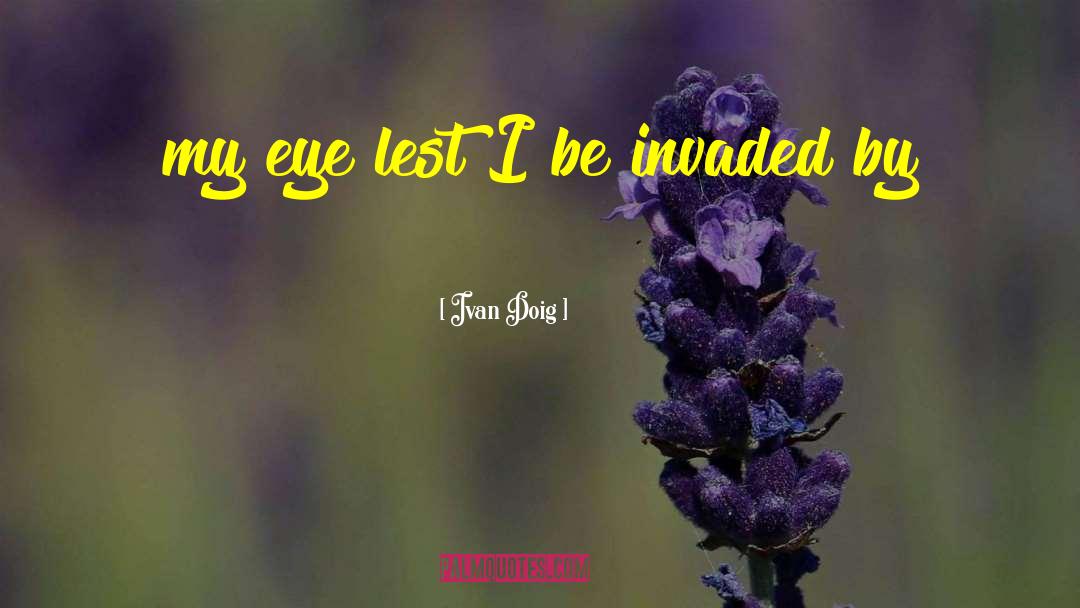Ivan Doig Quotes: my eye lest I be