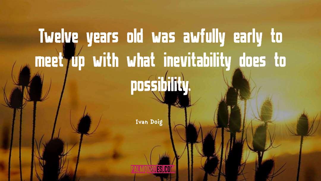 Ivan Doig Quotes: Twelve years old was awfully