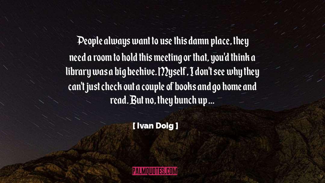 Ivan Doig Quotes: People always want to use