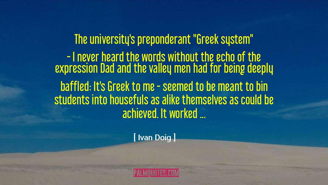 Ivan Doig Quotes: The university's preponderant 