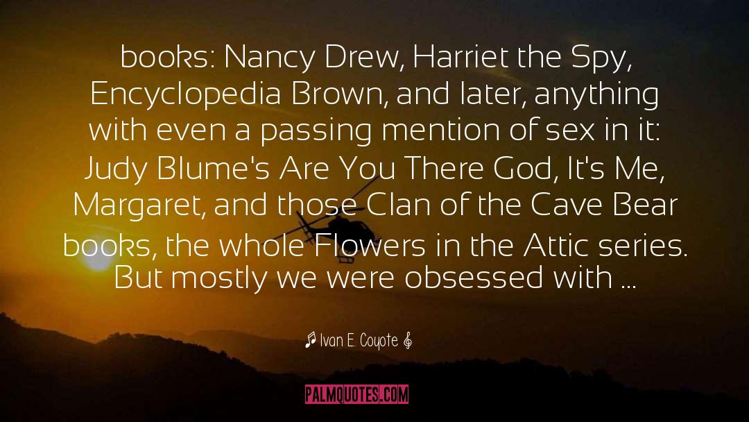Ivan E. Coyote Quotes: books: Nancy Drew, Harriet the