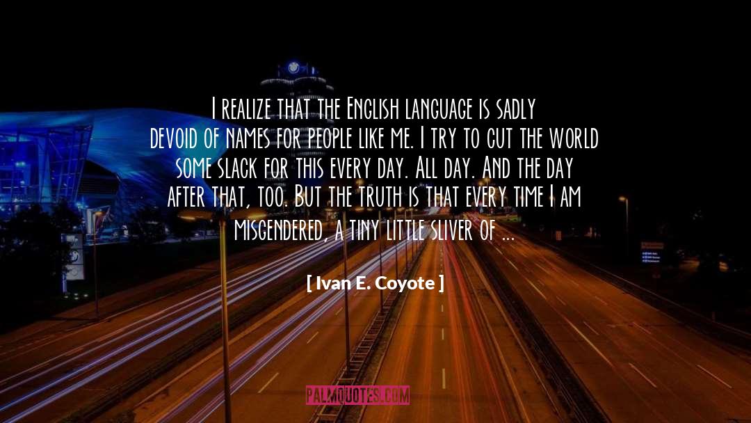 Ivan E. Coyote Quotes: I realize that the English