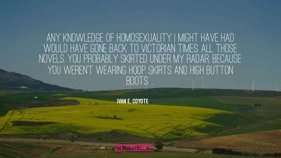 Ivan E. Coyote Quotes: Any knowledge of homosexuality I