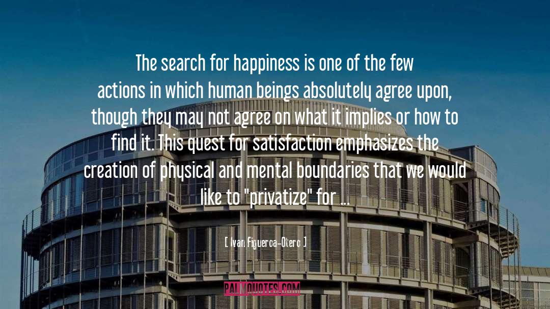 Ivan Figueroa-Otero Quotes: The search for happiness is