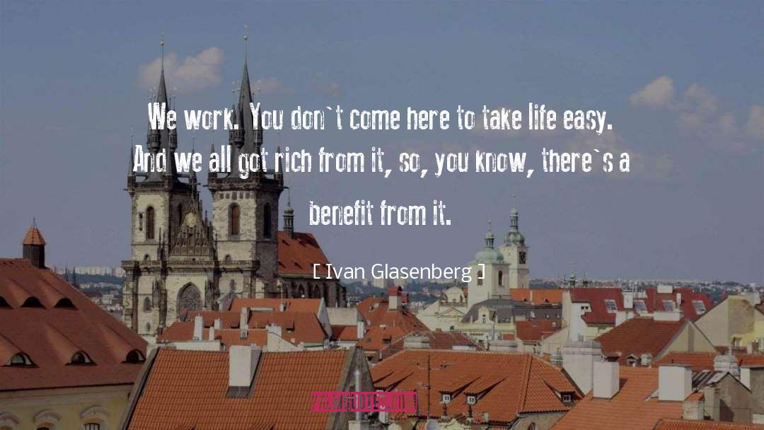Ivan Glasenberg Quotes: We work. You don't come