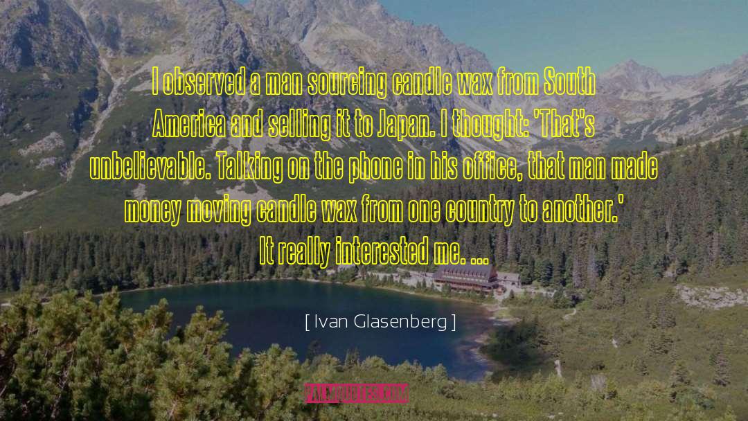 Ivan Glasenberg Quotes: I observed a man sourcing