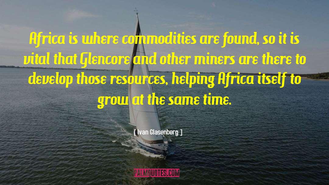 Ivan Glasenberg Quotes: Africa is where commodities are