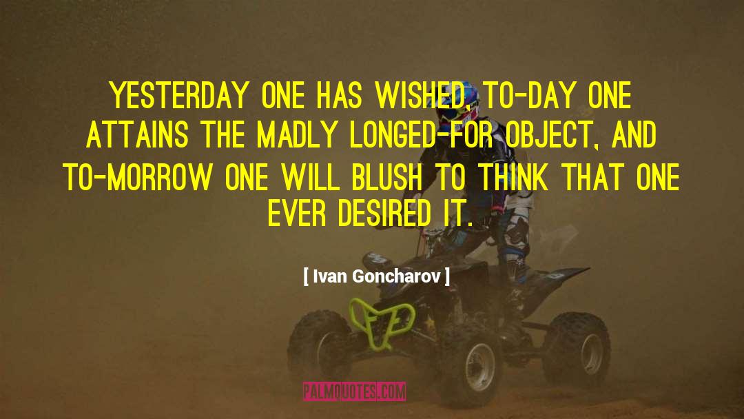 Ivan Goncharov Quotes: Yesterday one has wished, to-day