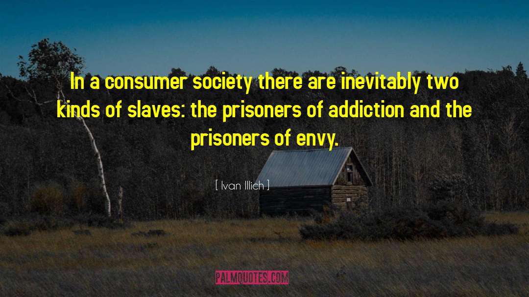 Ivan Illich Quotes: In a consumer society there