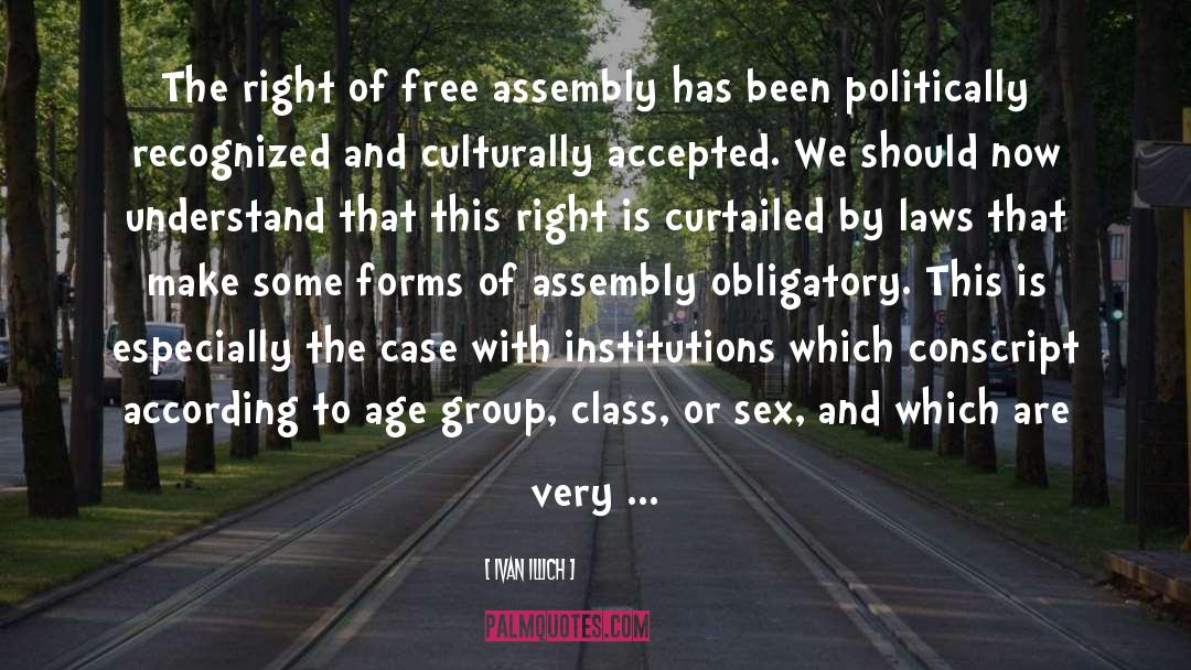 Ivan Illich Quotes: The right of free assembly