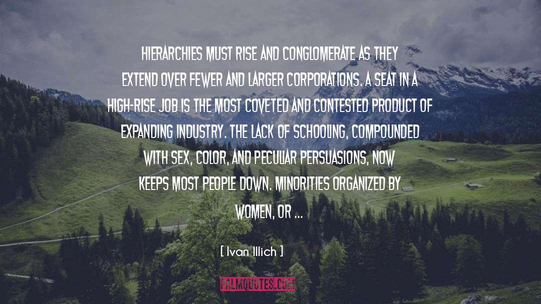 Ivan Illich Quotes: Hierarchies must rise and conglomerate