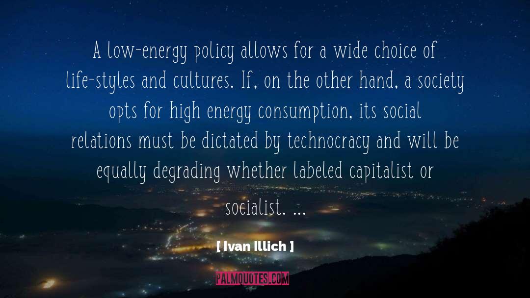Ivan Illich Quotes: A low-energy policy allows for