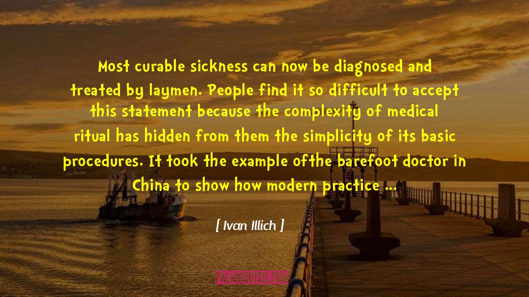 Ivan Illich Quotes: Most curable sickness can now