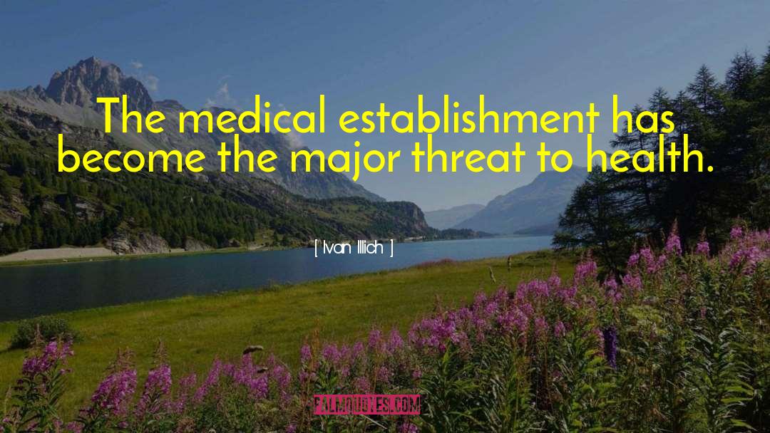 Ivan Illich Quotes: The medical establishment has become