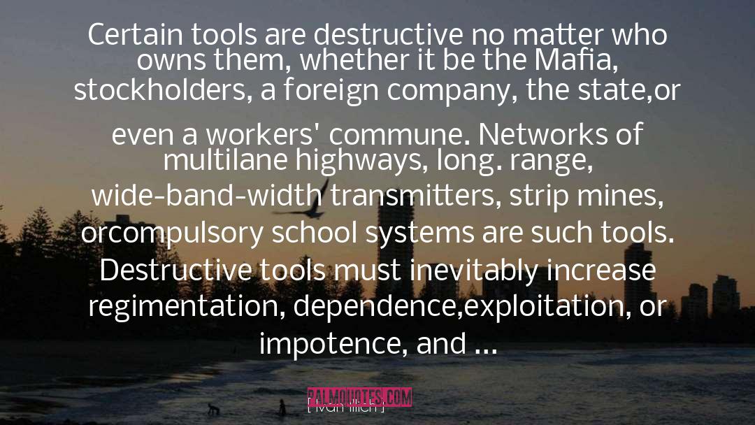 Ivan Illich Quotes: Certain tools are destructive no