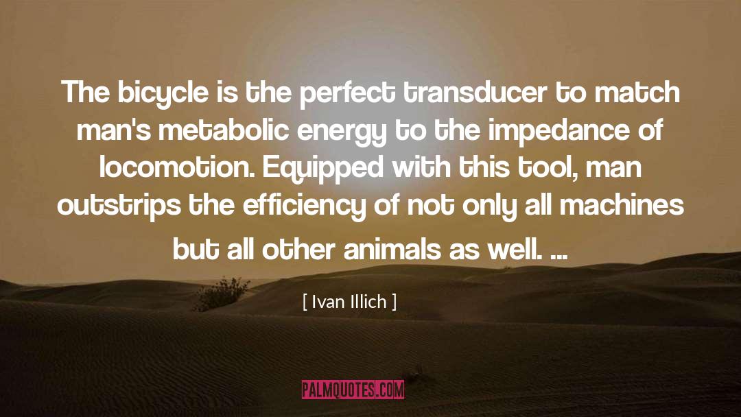 Ivan Illich Quotes: The bicycle is the perfect