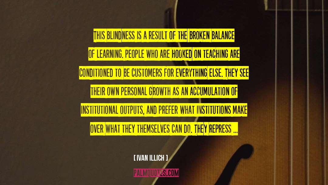 Ivan Illich Quotes: This blindness is a result