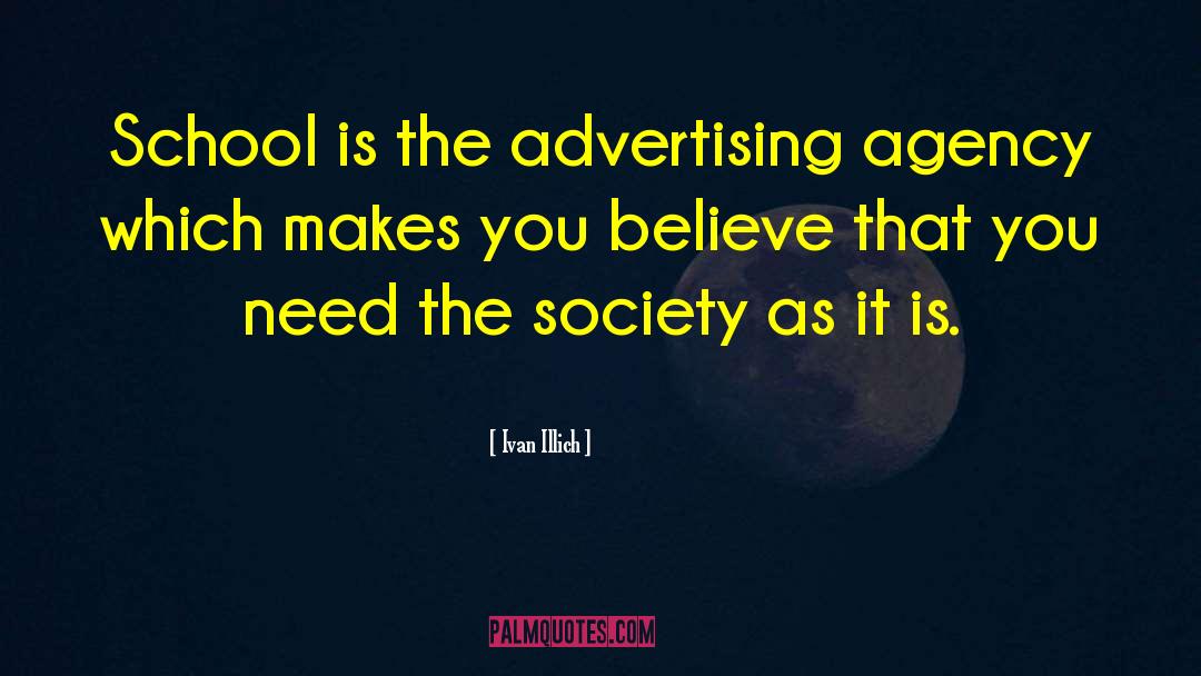 Ivan Illich Quotes: School is the advertising agency