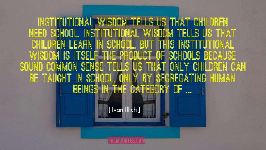 Ivan Illich Quotes: Institutional wisdom tells us that