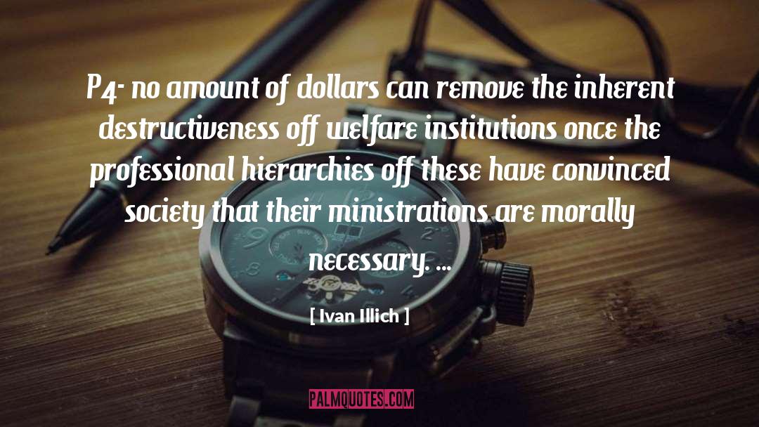 Ivan Illich Quotes: P4- no amount of dollars