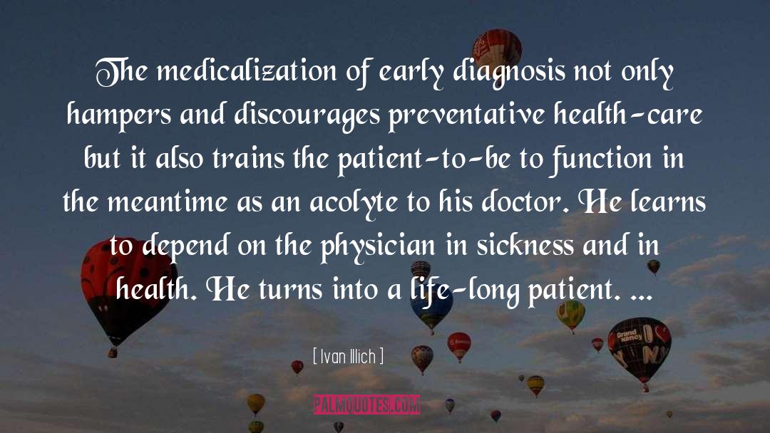 Ivan Illich Quotes: The medicalization of early diagnosis