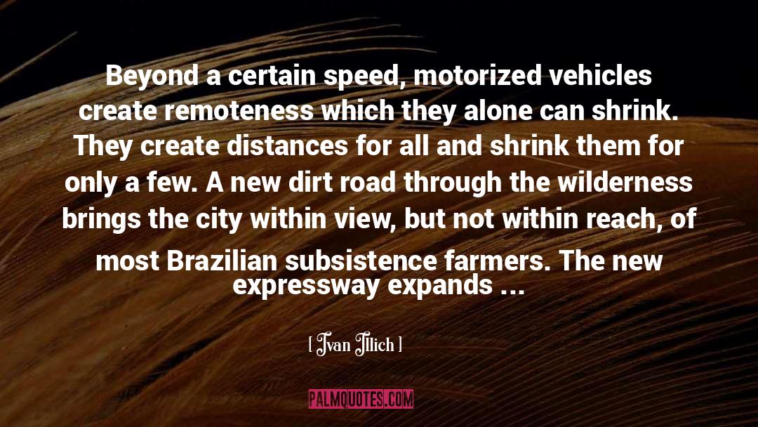 Ivan Illich Quotes: Beyond a certain speed, motorized