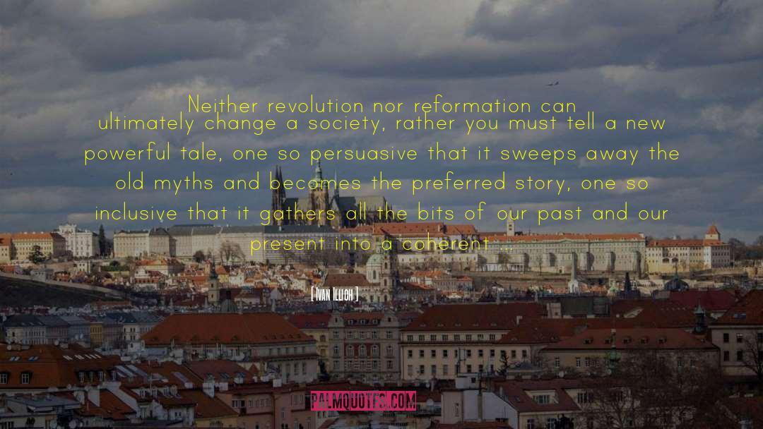 Ivan Illich Quotes: Neither revolution nor reformation can