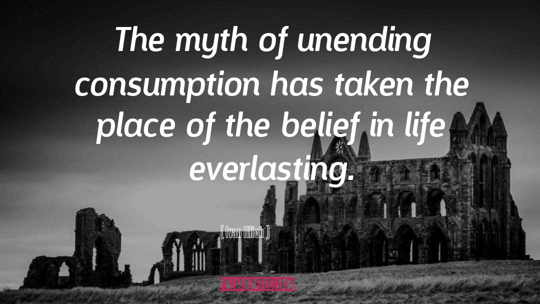 Ivan Illich Quotes: The myth of unending consumption