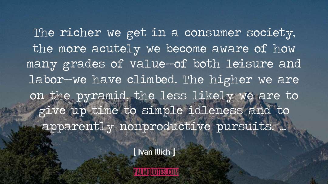 Ivan Illich Quotes: The richer we get in