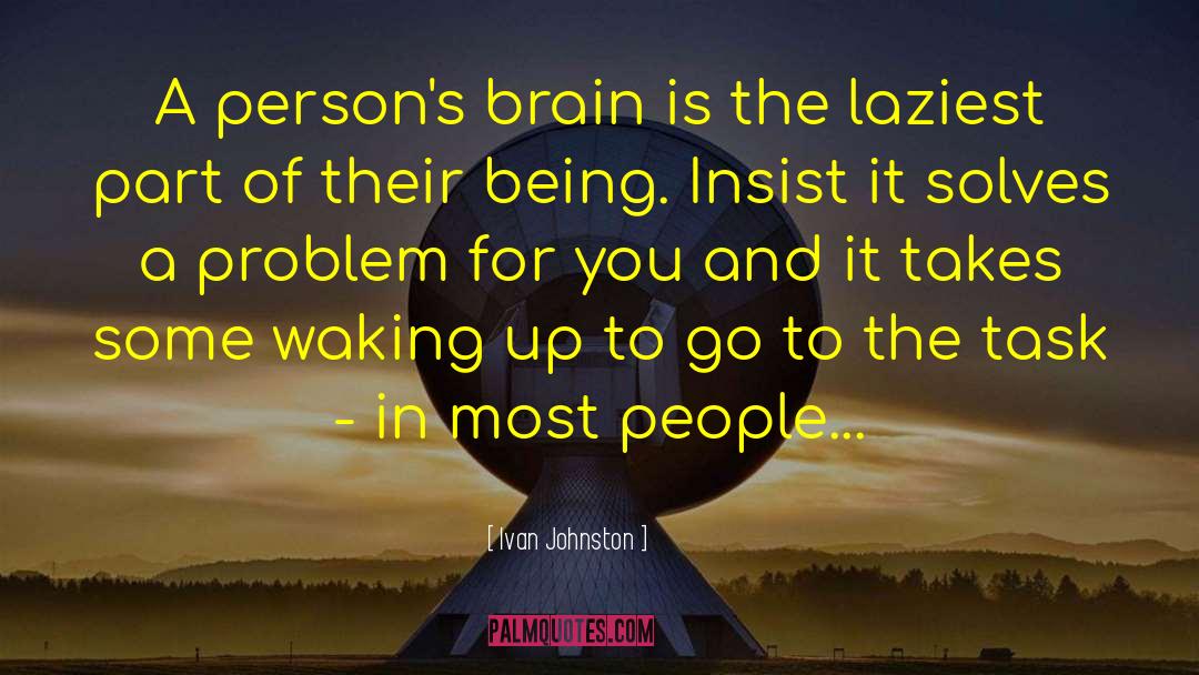 Ivan Johnston Quotes: A person's brain is the