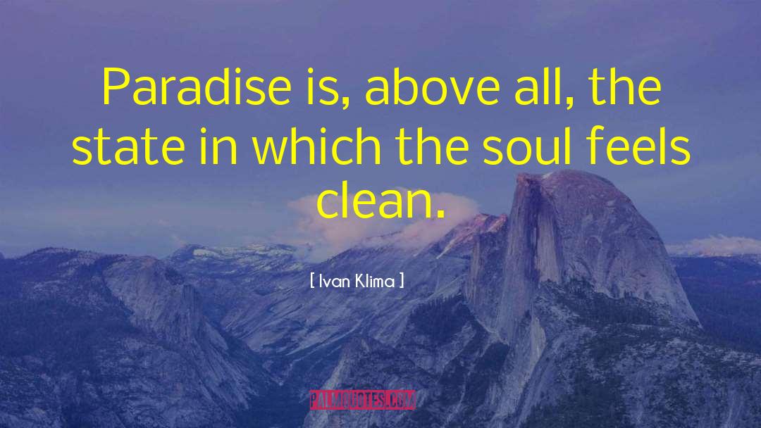 Ivan Klima Quotes: Paradise is, above all, the