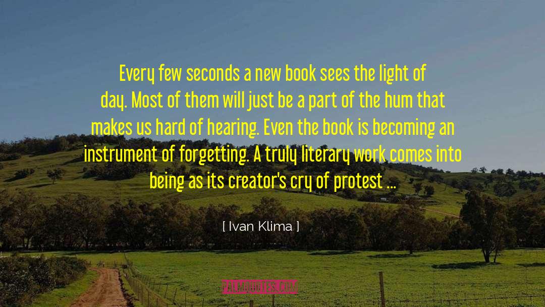 Ivan Klima Quotes: Every few seconds a new