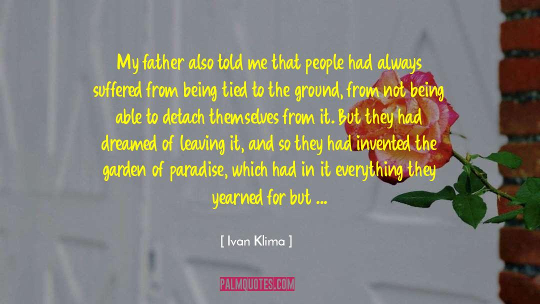 Ivan Klima Quotes: My father also told me