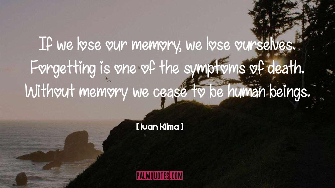 Ivan Klima Quotes: If we lose our memory,