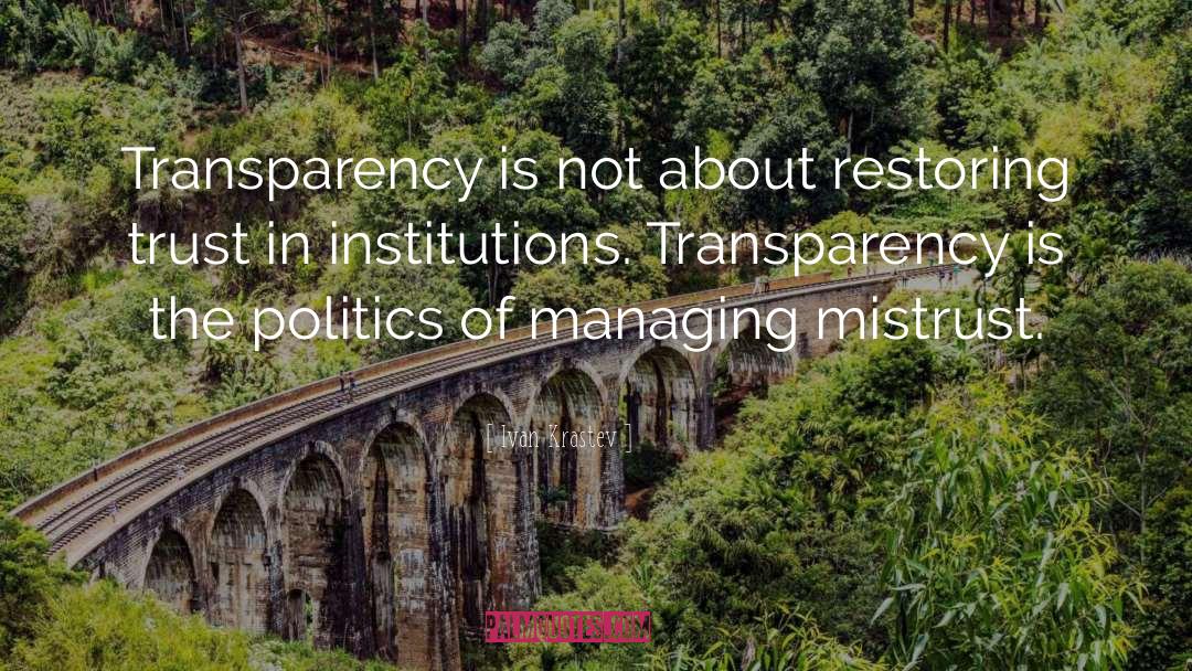 Ivan Krastev Quotes: Transparency is not about restoring