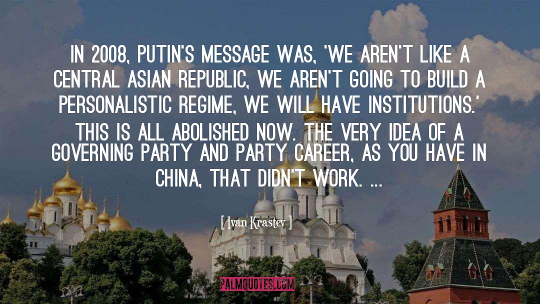 Ivan Krastev Quotes: In 2008, Putin's message was,