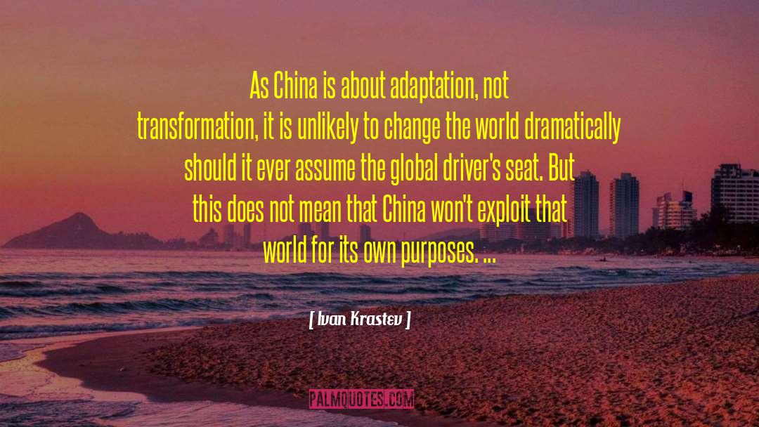 Ivan Krastev Quotes: As China is about adaptation,