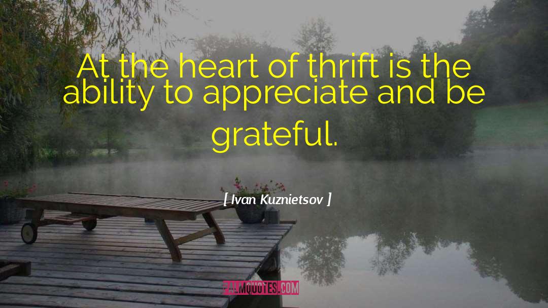 Ivan Kuznietsov Quotes: At the heart of thrift