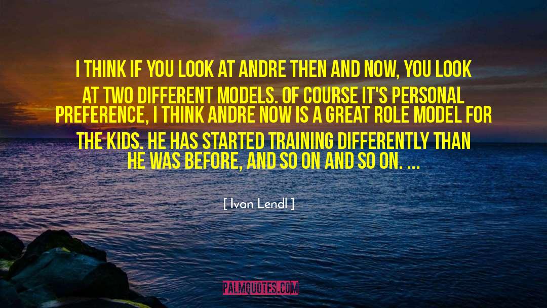 Ivan Lendl Quotes: I think if you look