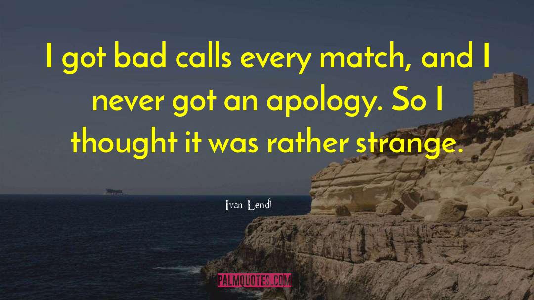 Ivan Lendl Quotes: I got bad calls every