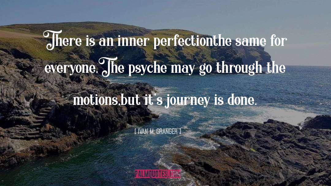 Ivan M. Granger Quotes: There is an inner perfection<br