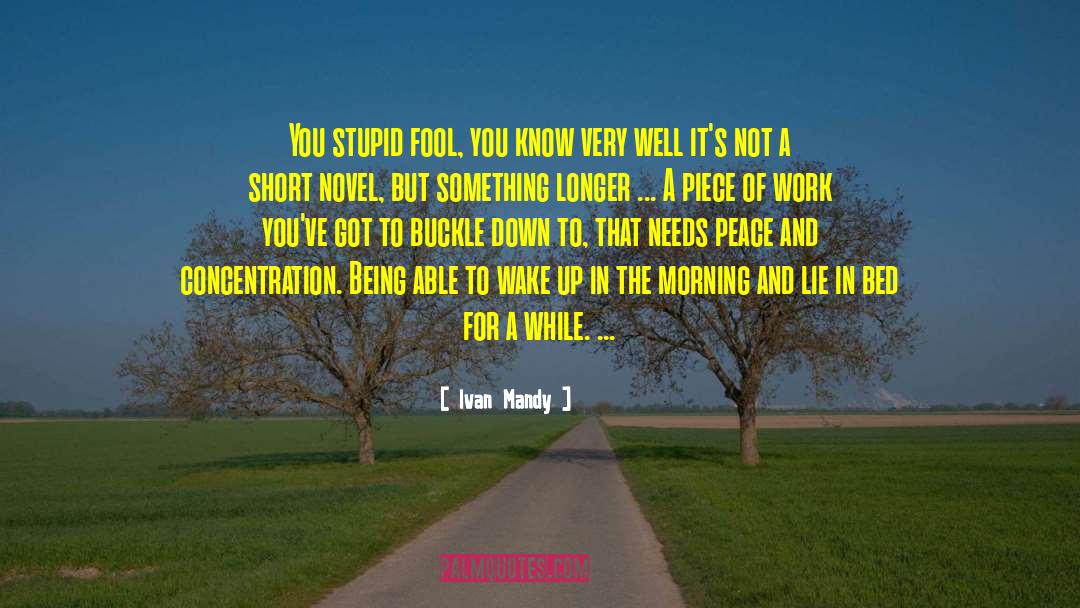 Ivan Mandy Quotes: You stupid fool, you know