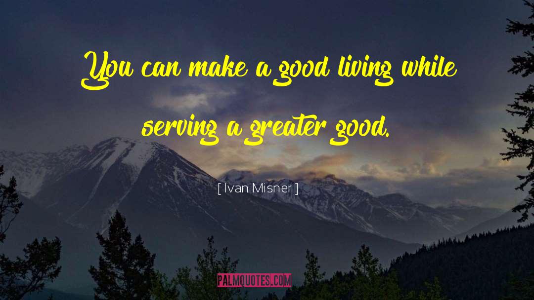Ivan Misner Quotes: You can make a good