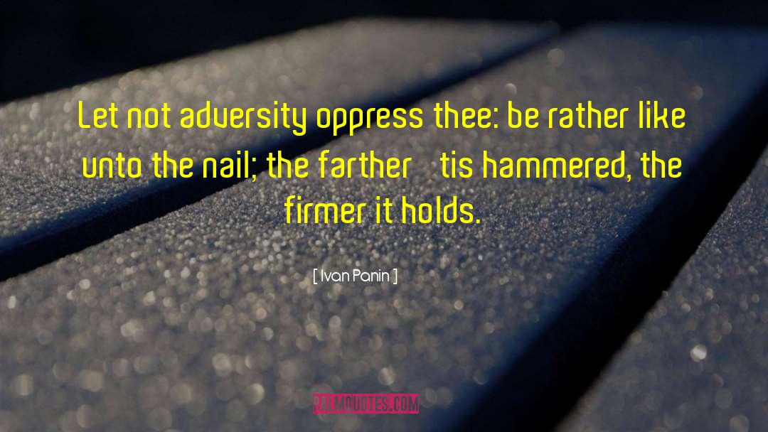 Ivan Panin Quotes: Let not adversity oppress thee: